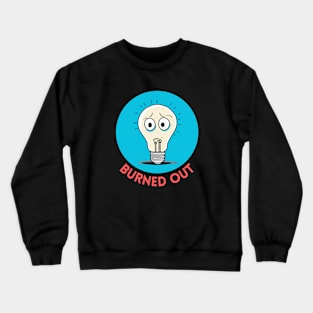 Burned Out | Light Bulb Pun Crewneck Sweatshirt